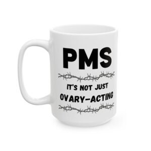 PMS "Not Just Ovary-Acting" Mug – Funny, Sarcastic Coffee Mug with Barbed Wire Design for Hormonal Humor Lovers, 11oz & 15oz