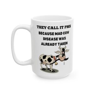 PMS "Mad Cow Disease Was Already Taken" Mug – Funny, Sarcastic Cow-Themed Coffee Mug for Hormonal Humor, in 11oz & 15oz