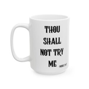 Thou Shall Not Try Me - Mood 24:7 | Sarcastic Funny Humor Mug Ceramic Mug, (11oz, 15oz)