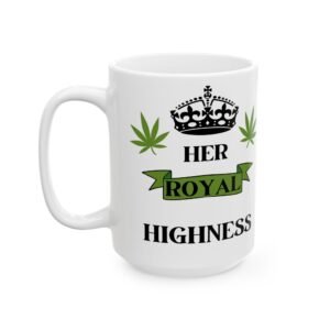 Ceramic Mug - Her Royal Highness with Cannabis Leaf Crown, Funny Coffee Cup for Queens