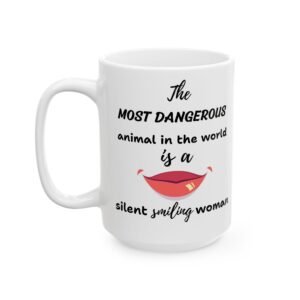 The Most Dangerous Animal in the World Is a Silent, Smiling Woman - Funny Sarcastic Mug Ceramic Mug, (11oz, 15oz)