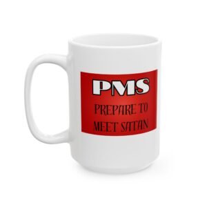 PMS – Prepare to Meet Satan - Funny Sarcastic Hormonal Mug (11oz, 15oz) Ceramic Mug,