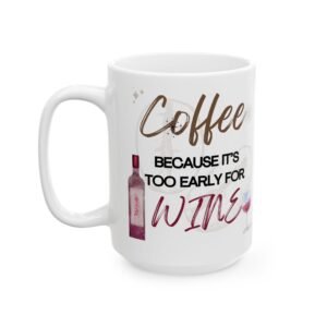Coffee Because It’s Too Early for Wine" Funny Mug with Wine Glass & Bottle Design – for Wine & Coffee Lovers Ceramic Mug